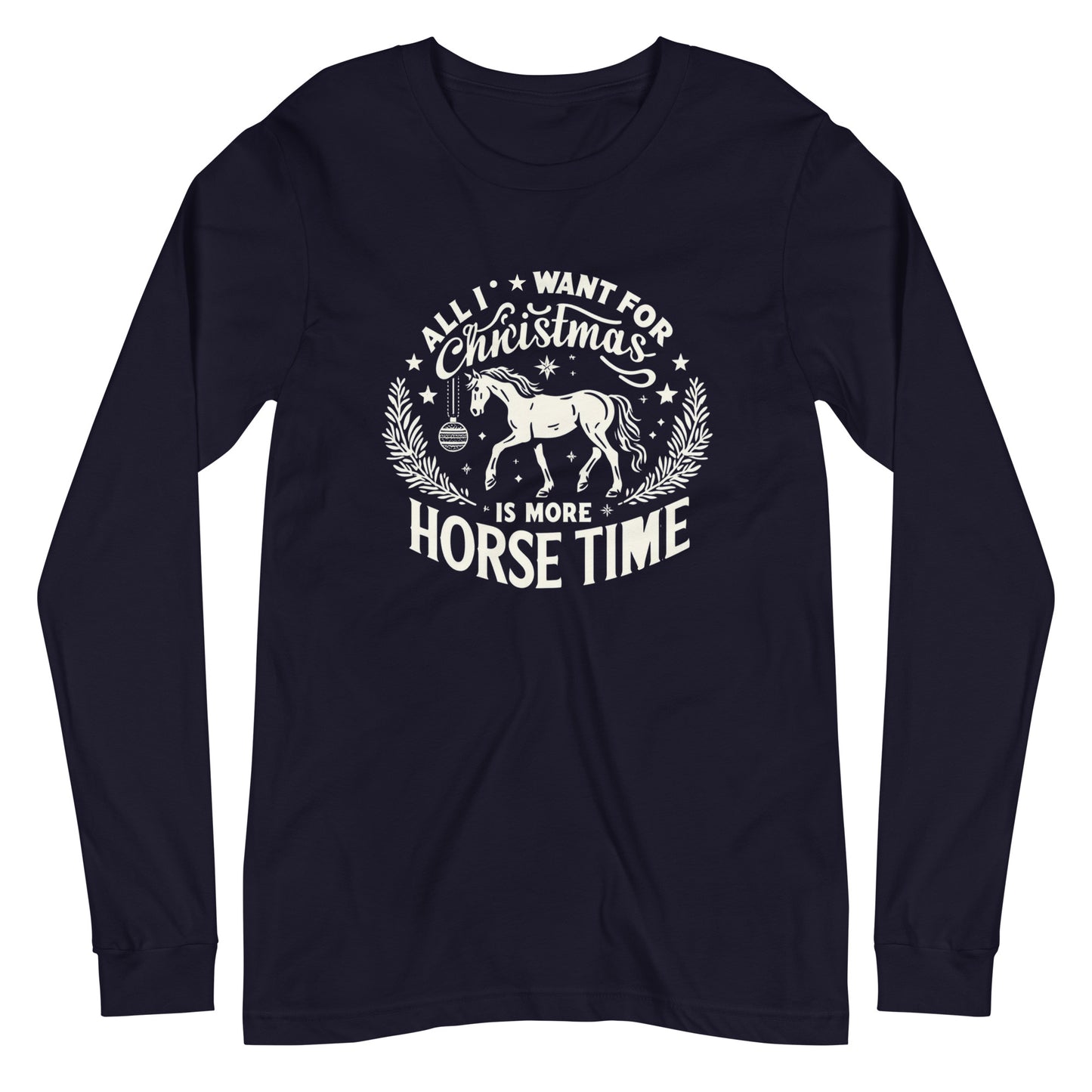 All I Want For Christmas Is More Horse Time Long Sleeve Tee Shirt