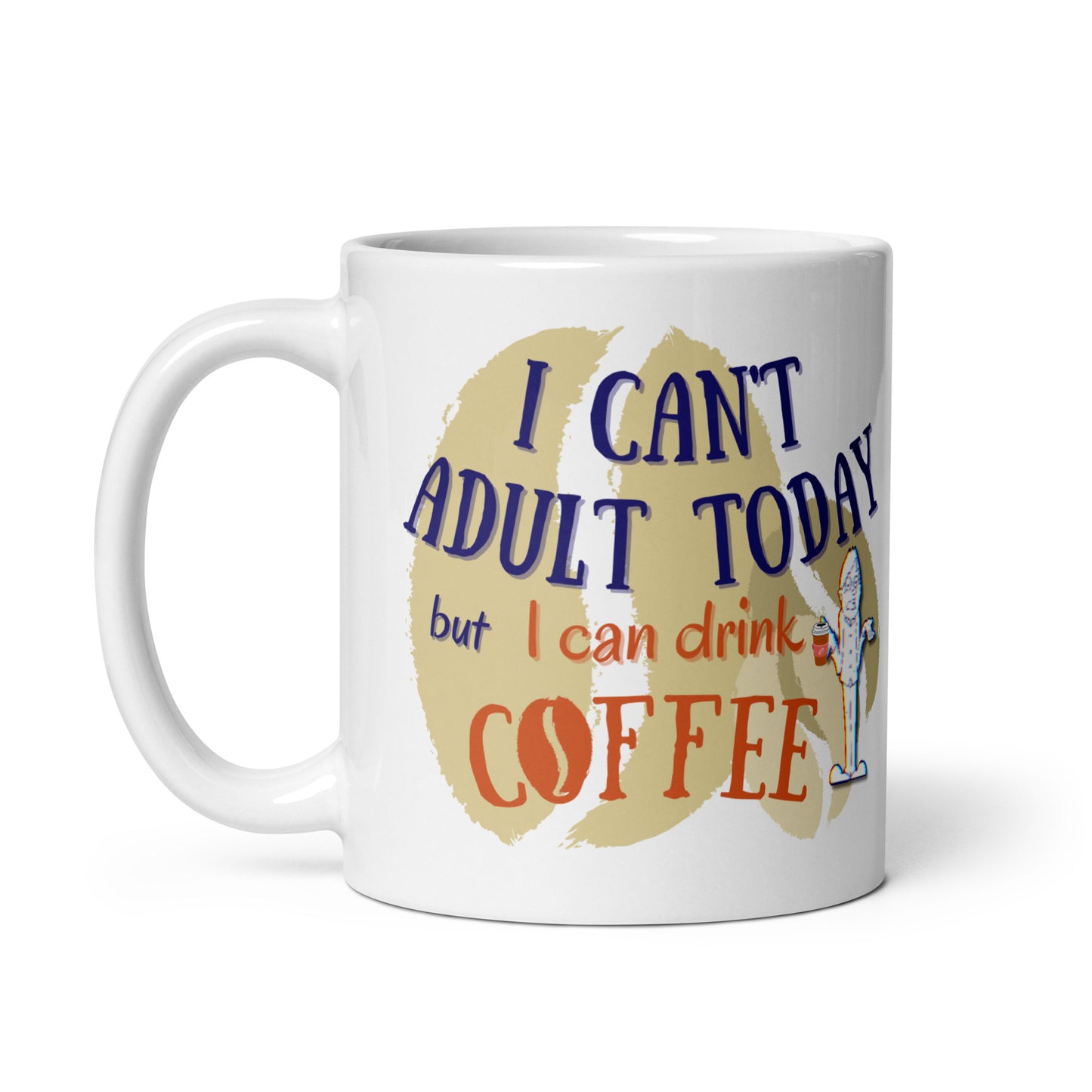 I Can't Adult Today but I Can Drink Coffee White glossy Coffee Mug
