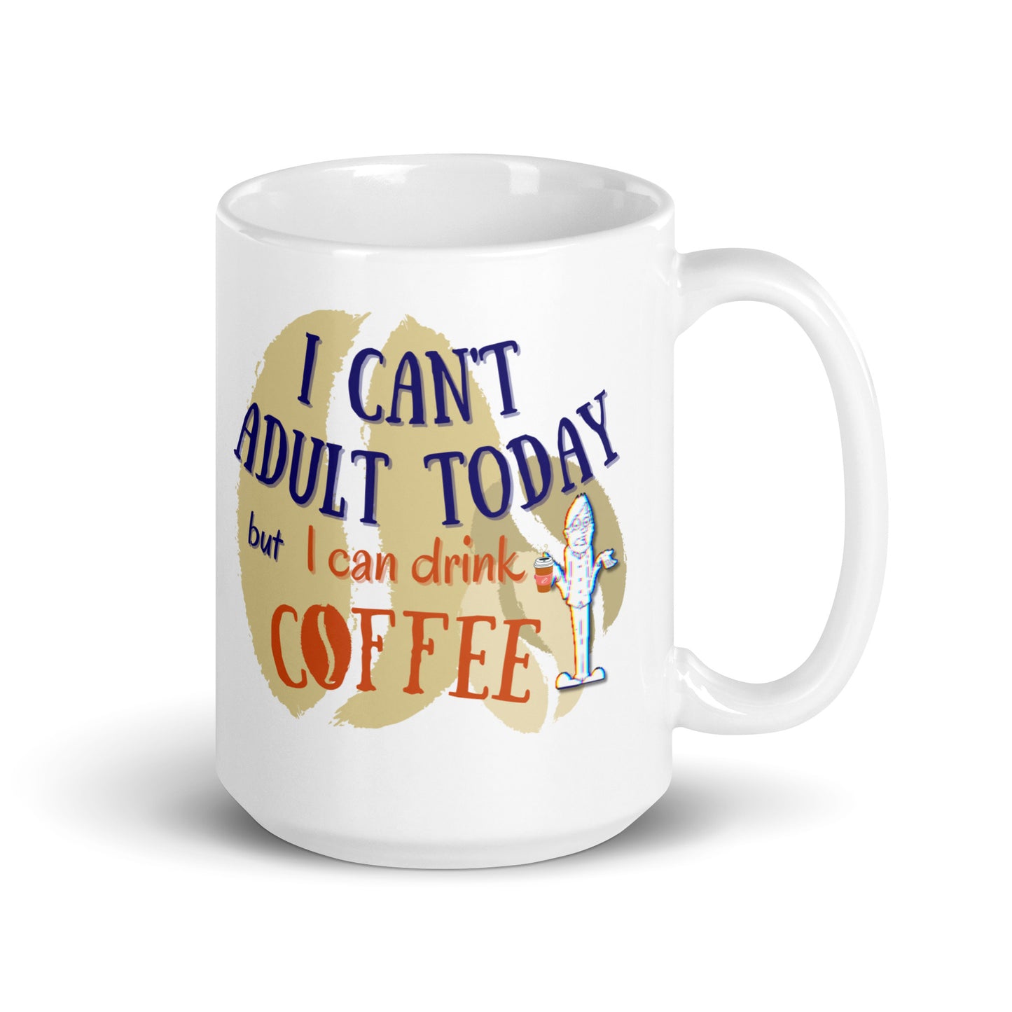 I Can't Adult Today but I Can Drink Coffee White glossy Coffee Mug