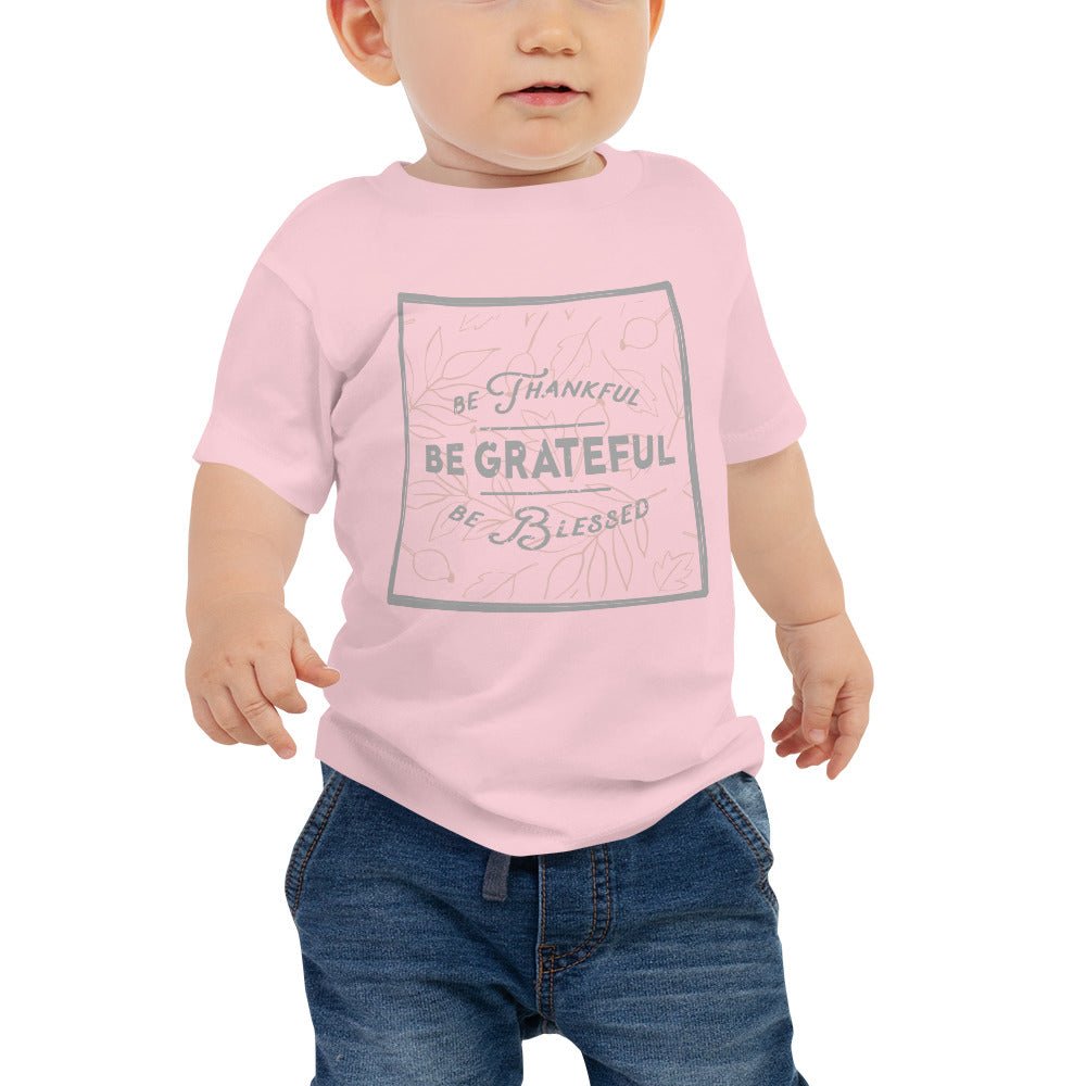Be Thankful, Be Grateful, Be Blessed - Baby Jersey Short Sleeve Tee