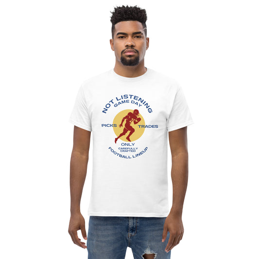 Not Listening, Game Day  Men's Tee Shirt