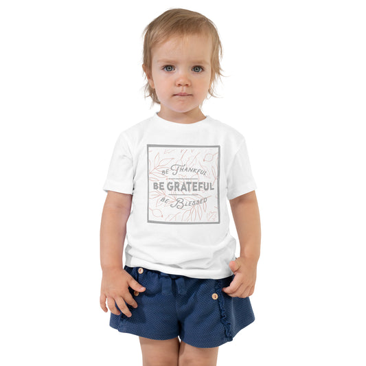 Be Thankful, Be Grateful, Be Blessed Toddler Tee Shirt