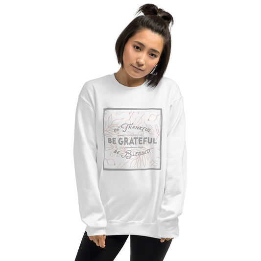 Be Thankful, Be Grateful, Be BlessedSweatshirt