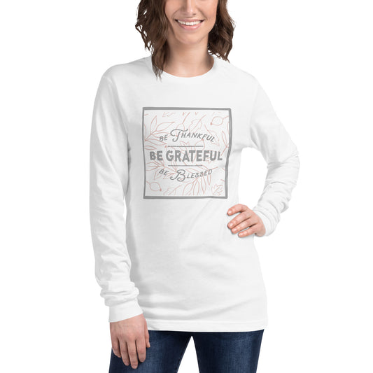 Be Thankful, Be Grateful, Be Blessed Long Sleeve Tee