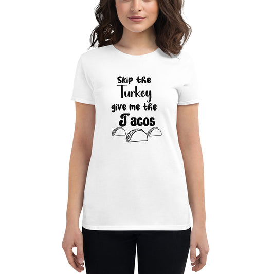 Skip the Turkey Give Me The Tacos Women's  Tee Shirt