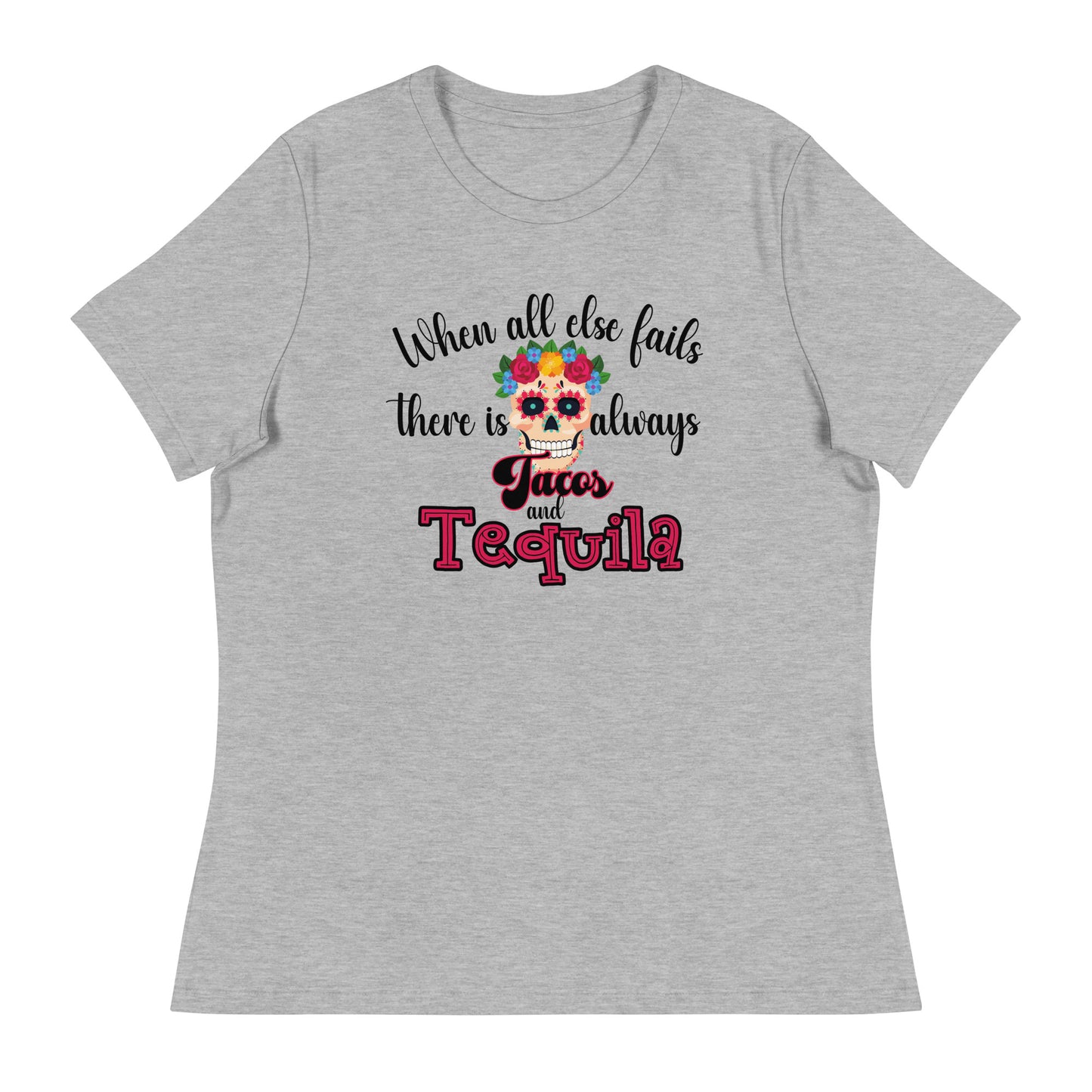 When all else fails there is always tacos and tequila Women's Tee Shirt