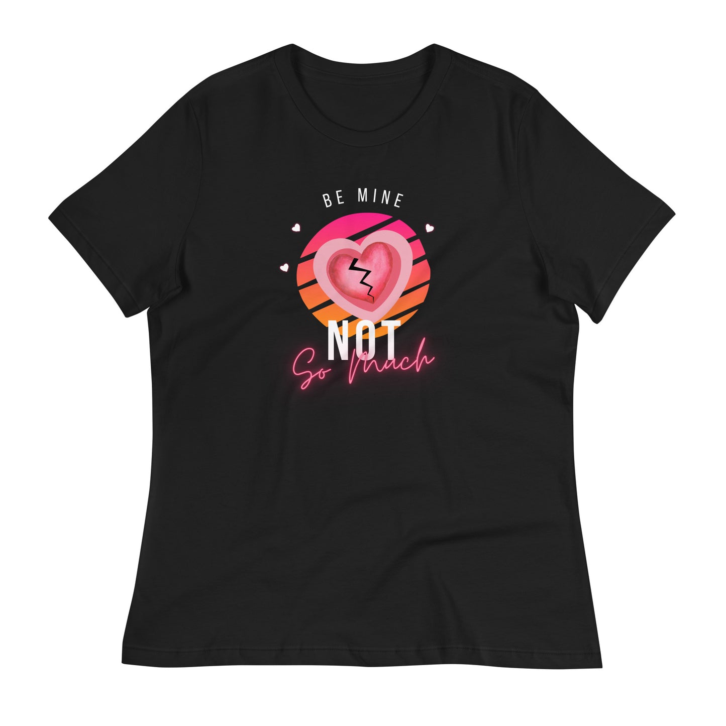 Be Mine, Not So Much Women's Tee Shirt