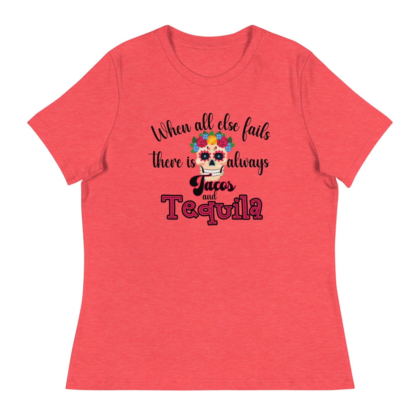 When all else fails there is always tacos and tequila Women's Tee Shirt