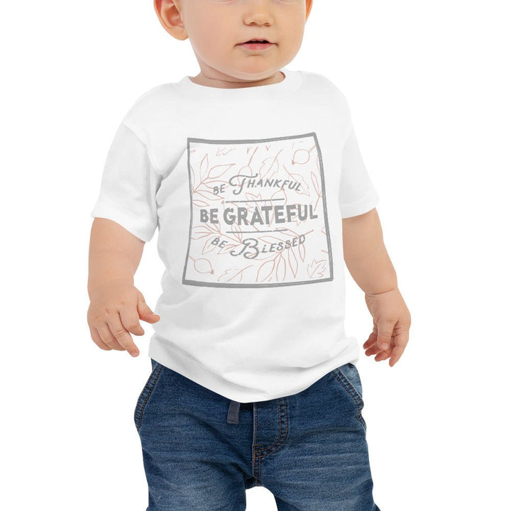 Be Thankful, Be Grateful, Be Blessed - Baby Jersey Short Sleeve Tee